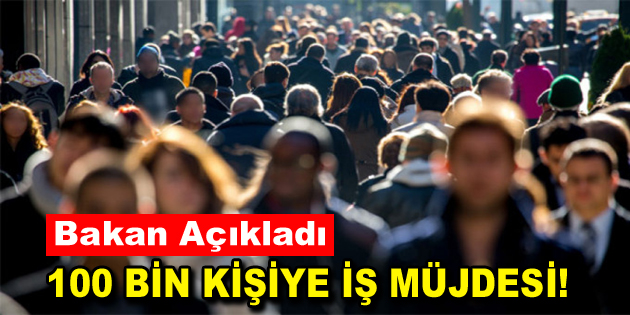 100 bin kişiye iş müjdesi!