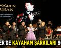 ESENLER’DE KAYAHAN ŞARKILARI SÖYLEDİ