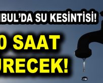 İstanbul’da 30 Saat Su Kesintisi Olacak!