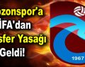 Trabzonspor’a FİFA’dan transfer yasağı geldi!