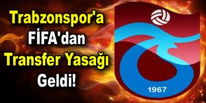Trabzonspor’a FİFA’dan transfer yasağı geldi!