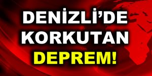 Denizli’de korkutan deprem!