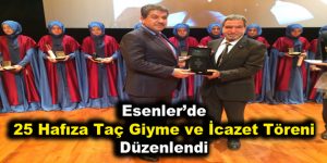 Esenler’de 25 Hafıza Taç Giyme ve İcazet Töreni düzenlendi