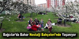 Bağcılar’da bahar Nostalji Bahçeleri’nde yaşanıyor