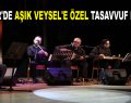 ESENLER’DE AŞIK VEYSEL’E ÖZEL TASAVVUF KONSERİ