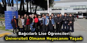 Bağcılarlı lise öğrencileri üniversiteli olmanın heyecanını yaşadı