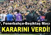 Türkiye Futbol Federasyonu Yönetim Kurulu, olaylı Fenerbahçe – Beşiktaş derbisinin kaldığı