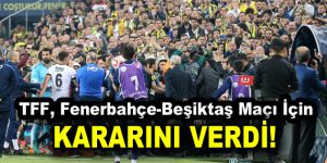 TFF, Fenerbahçe-Beşiktaş maçı için kararını verdi!