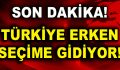 Türkiye erken seçime gidecek!