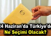 24 Haziran’da Türkiye’de ne seçimi olacak? Türkiye, 24 Haziran 2018’de