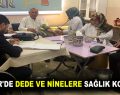 ESENLER’DE DEDE VE NİNELERE SAĞLIK KONTROLÜ