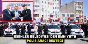 ESENLER BELEDİYESİ’DEN EMNİYET’E POLİS ARACI DESTEĞİ