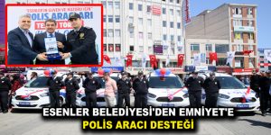 ESENLER BELEDİYESİ’DEN EMNİYET’E POLİS ARACI DESTEĞİ