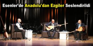 Esenler’de Anadolu’dan ezgiler seslendirildi