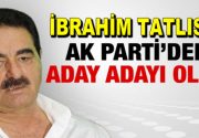 Ünlü türkücü İbrahim Tatlıses, dördüncü kez milletvekilliği adaylığı için başvuru