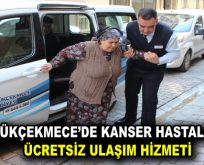 KÜÇÜKÇEKMECE’DE KANSER HASTALARINA ÜCRETSİZ ULAŞIM HİZMETİ