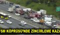 FSM Köprüsü’nde zincirleme kaza!