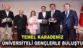 TEMEL KARADENİZ ÜNİVERSİTELİ GENÇLERLE BULUŞTU