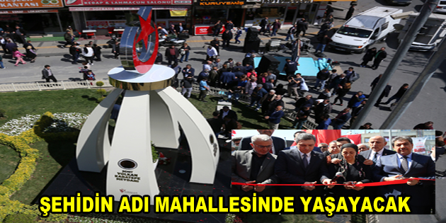 ŞEHİDİN ADI MAHALLESİNDE YAŞAYACAK