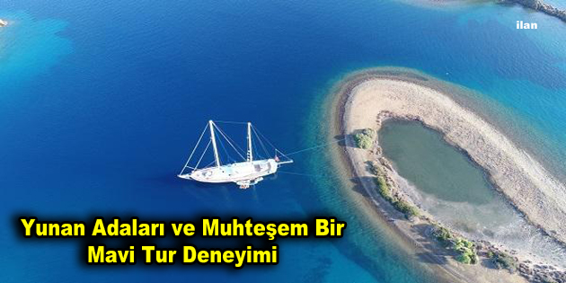 Yunan Adaları Ve Muhteşem Bir Mavi Tur Deneyimi