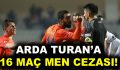 PFDK, Arda Turan’a 16 maç ceza verdi