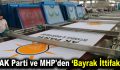 AK Parti ve MHP’den bayrak ittifakı