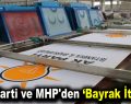 AK Parti ve MHP’den bayrak ittifakı