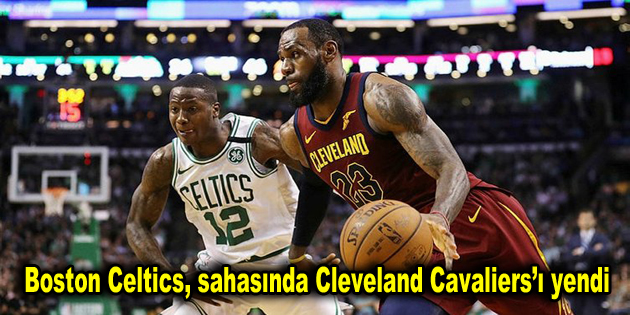 Boston Celtics, sahasında Cleveland Cavaliers’ı yendi