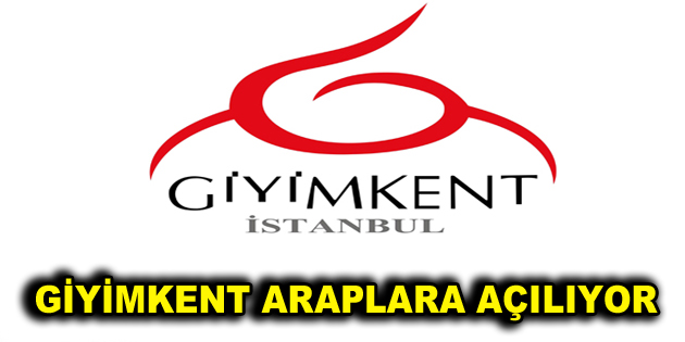 GİYİMKENT ARAPLARA AÇILIYOR