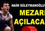 Naim Süleymanoğlu’nun mezarı açılacak! Babalık davası nedeniyle Merhum Naim Süleymanoğlu’nun