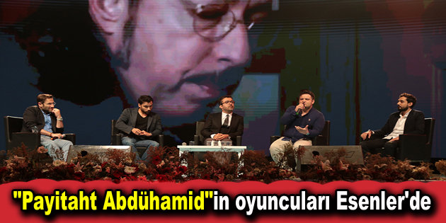 “Payitaht Abdühamid”in oyuncuları Esenler’de