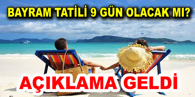 Bayram tatili 9 gün olacak mı?