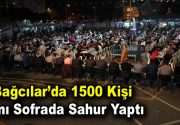 Bağcılar’da 1500 kişi aynı sofrada sahur yaptı Bağcılar Belediyesi tarafından
