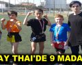 MUAY THAI’DE 9 MADALYA