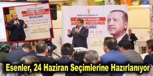 Esenler, 24 Haziran seçimlerine hazırlanıyor