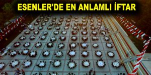 ESENLER’DE EN ANLAMLI İFTAR