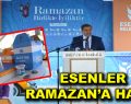 ESENLER RAMAZAN’A HAZIR