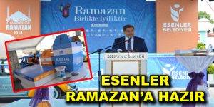 ESENLER RAMAZAN’A HAZIR