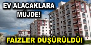 Ev alacaklara müjde! Faizler düşürüldü