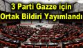 3 parti Gazze için ortak bildiri yayımlandı