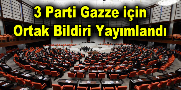 3 parti Gazze için ortak bildiri yayımlandı