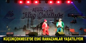 Eski Ramazanlar Küçükçekmece’de yaşatılıyor