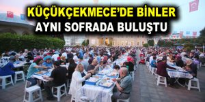 KÜÇÜKÇEKMECE’DE BİNLER AYNI SOFRADA BULUŞTU