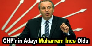 CHP’nin adayı Muharrem İnce oldu