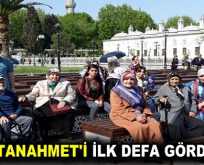 SULTANAHMET’İ İLK DEFA GÖRDÜLER
