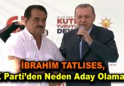 İbrahim Tatlıses AK Parti’den neden aday olamadı? İşte konuyla ilgili