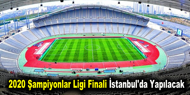 2020 Şampiyonlar Ligi finali İstanbul’da yapılacak