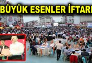 20 BİN ESENLERLİ İLE BÜYÜK ESENLER İFTARI İçişleri Bakanı Süleyman