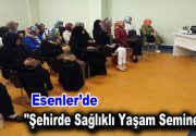 Esenlerli kadınlara yönelik düzenlenen “Şehirde Sağlıklı Yaşam Seminerleri”nde evliliğin temel