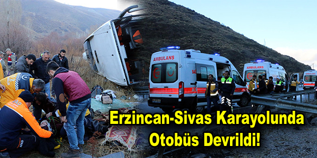 Erzincan-Sivas karayolunda otobüs devrildi!